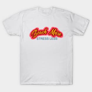 Sure cure for the Blues - Beach More and Stress Less T-Shirt